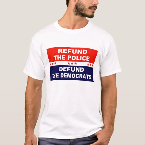 Refund the police Defund the Democrats T_Shirt