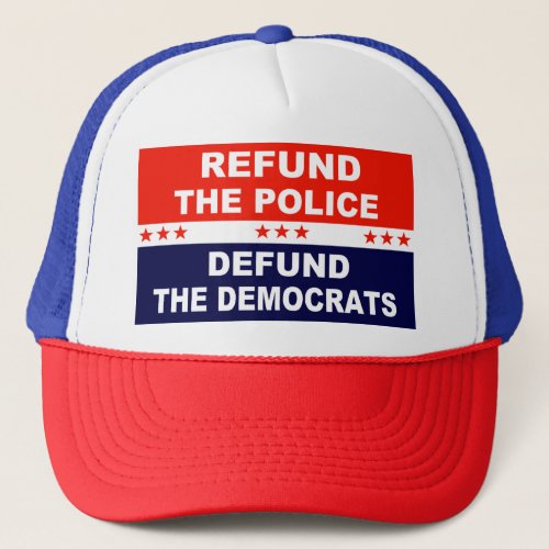 Refund the police Defund the Democrats Trucker Hat