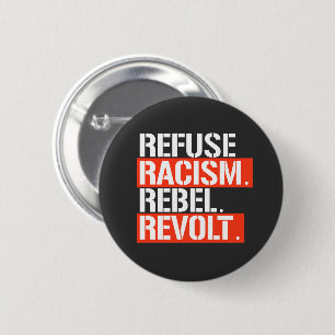 REFUSE RACISM REBEL REVOLT BUTTON