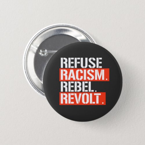 REFUSE RACISM REBEL REVOLT BUTTON