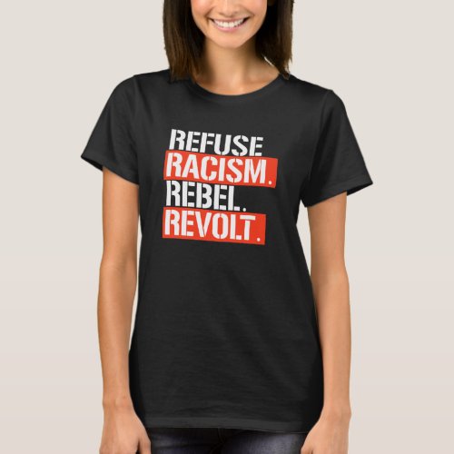 REFUSE RACISM REBEL REVOLT T_Shirt