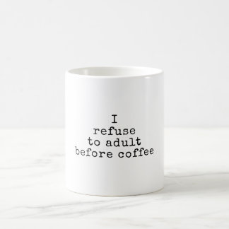 Refuse To Adult Before Coffee| Funny Customisable  Coffee Mug