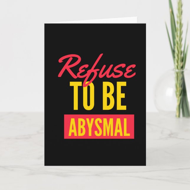 Refuse to be abysmal inspirational quote card (Front)
