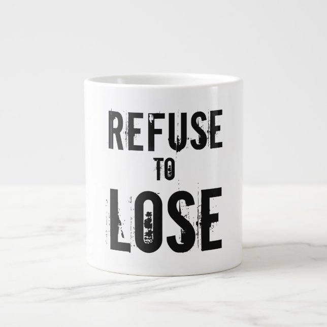 Refuse to Lose Grungy Giant Coffee Mug (Front)