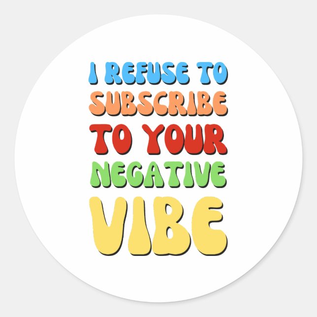 REFUSE TO SUBSCRIBE TO NEGATIVE VIBE Positivity Classic Round Sticker (Front)