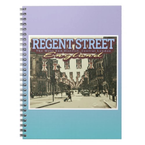 REGENT STREET LONDON _ ENGLANDS ICONIC STREET NOTEBOOK