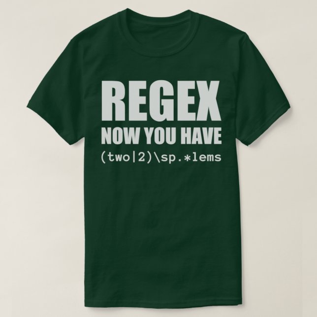 Regex Now you have Two Software Engineer T-Shirt (Design Front)