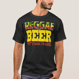 Reggae And Beer Thats Why Im Here Jamaican Jamaic T-Shirt