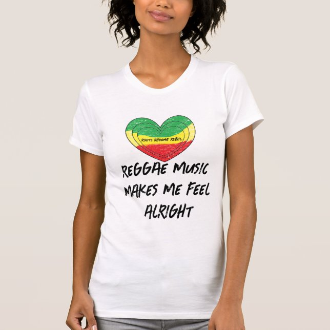 Reggae Makes Me Feel Alright T-Shirt (Front)