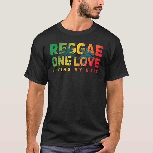 Reggae One Love Living My Best Reggae Style T-Shirt (Front)