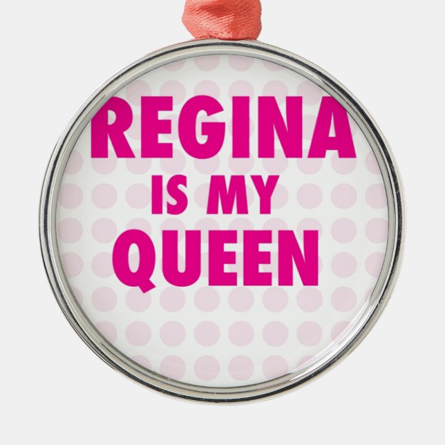 Regina is my Queen Metal Ornament (Front)