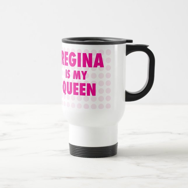 Regina is my Queen Travel Mug (Right)