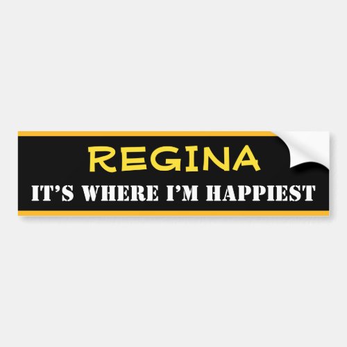REGINA _ ITâS WHERE IâM HAPPIEST Canada Bumper Sticker