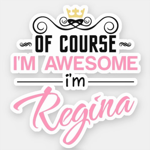 Regina Of Course Im Awesome Name Sticker