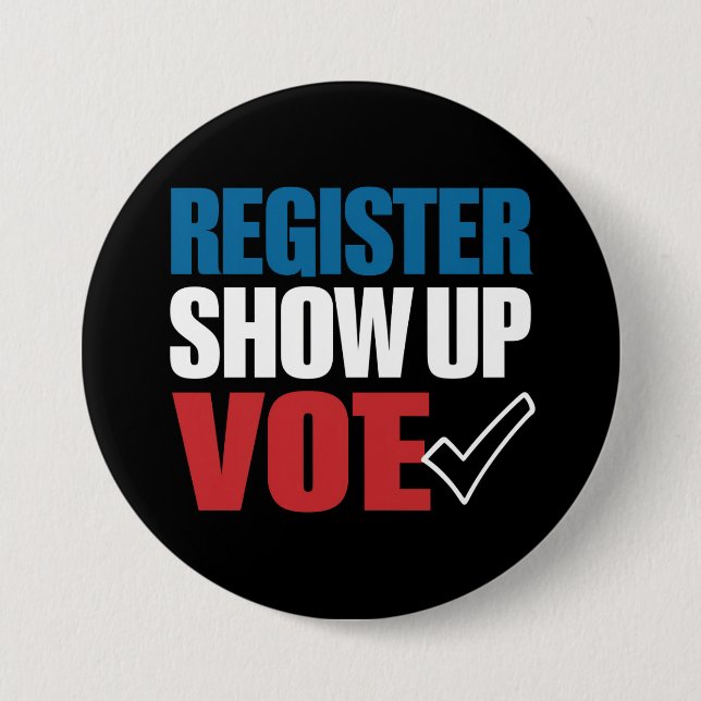 Register Show Up Vote Election 2024 Button (Front)
