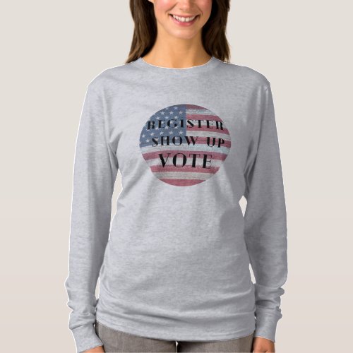 Register show up voteRegister and vote T_Shirt