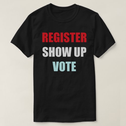 Register Show Up Vote T_Shirt