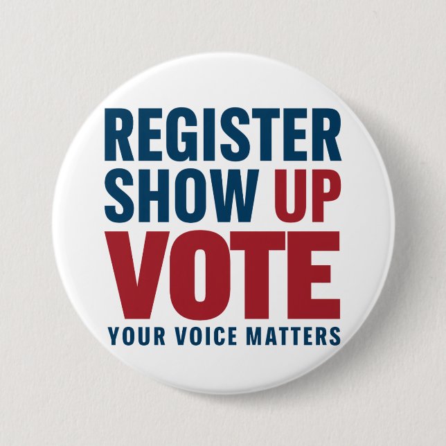 Register Show Up Vote Your Voice Matters Election  Button (Front)
