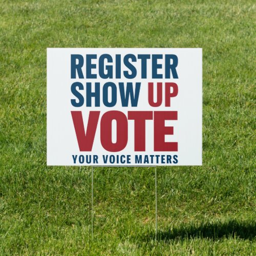 Register Show Up Vote Your Voice Matters Election  Sign