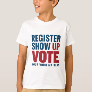 Register Show Up Vote Your Voice Matters Election T-Shirt