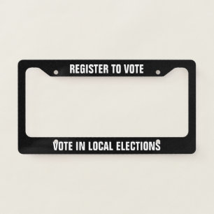 Register to Vote Vote in Local Elections License Plate Frame