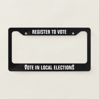 Register to Vote Vote in Local Elections License Plate Frame