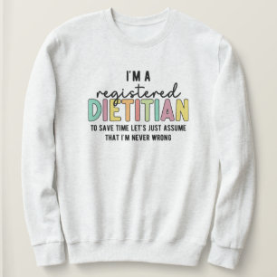 Registered Dietitian RD Never Wrong Funny Gifts Sweatshirt
