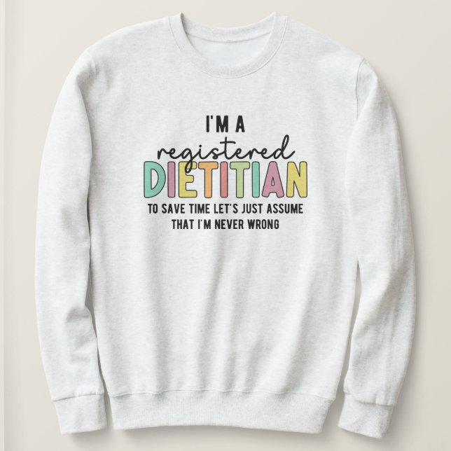 Registered Dietitian RD Never Wrong Funny Gifts Sweatshirt (Design Front)