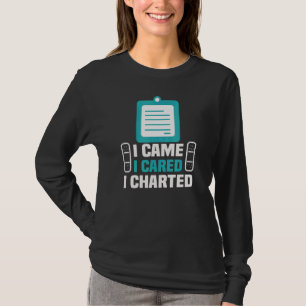 Registered Nurse I Came I Cared I Charted Rn Nurse T-Shirt
