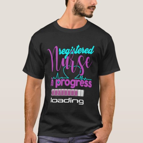 Registered Nurse In Progress _ Nurse Loading_ Nurs T_Shirt