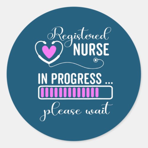 Registered Nurse In Progress Please Wait For Classic Round Sticker