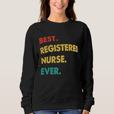 Registered Nurse Retro Best Registered Nurse Ever Sweatshirt