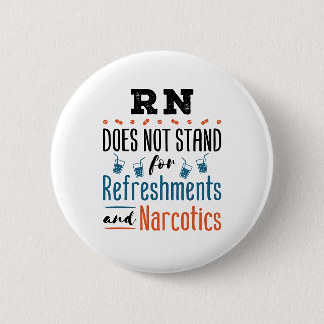 Registered Nurse RN Not Refreshments Narcotics Button (Front)