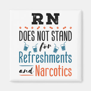 Registered Nurse RN Not Refreshments Narcotics Magnet