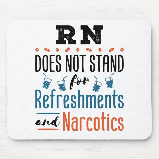 Registered Nurse RN Not Refreshments Narcotics Mouse Pad (Front)