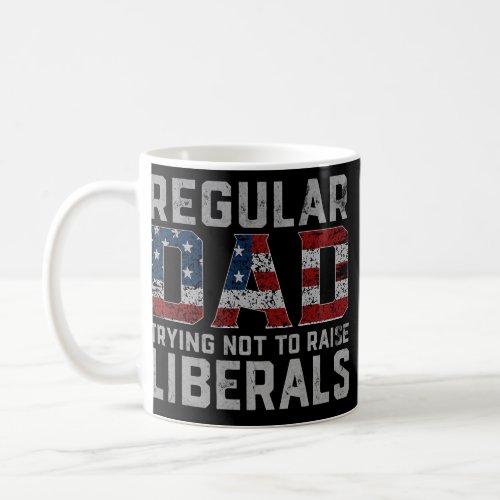 Regular Dad Trying Not To Raise Liberal USA Coffee Mug