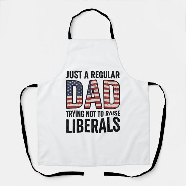 Regular Dad Trying Not to Raise Liberals Shirt_1 Apron (Front)