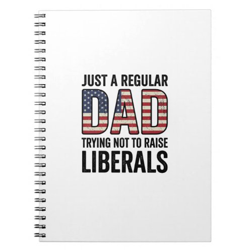 Regular Dad Trying Not to Raise Liberals Shirt_1 Notebook
