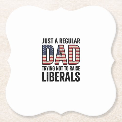Regular Dad Trying Not to Raise Liberals Shirt_1 Paper Coaster