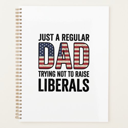 Regular Dad Trying Not to Raise Liberals Shirt_1 Planner