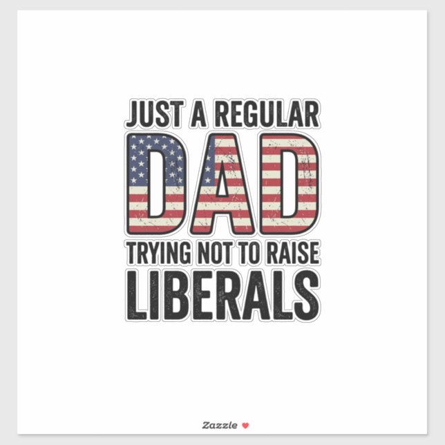 Regular Dad Trying Not to Raise Liberals Shirt_1 Sticker (Sheet)