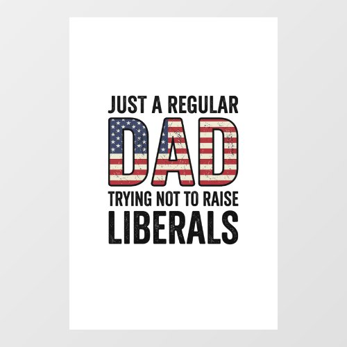 Regular Dad Trying Not to Raise Liberals Shirt_1 Window Cling