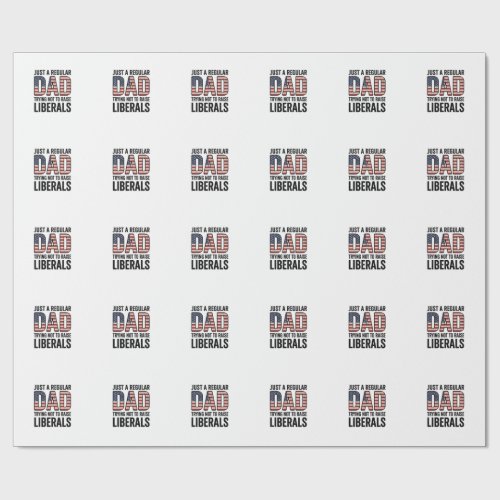Regular Dad Trying Not to Raise Liberals Shirt_1 Wrapping Paper