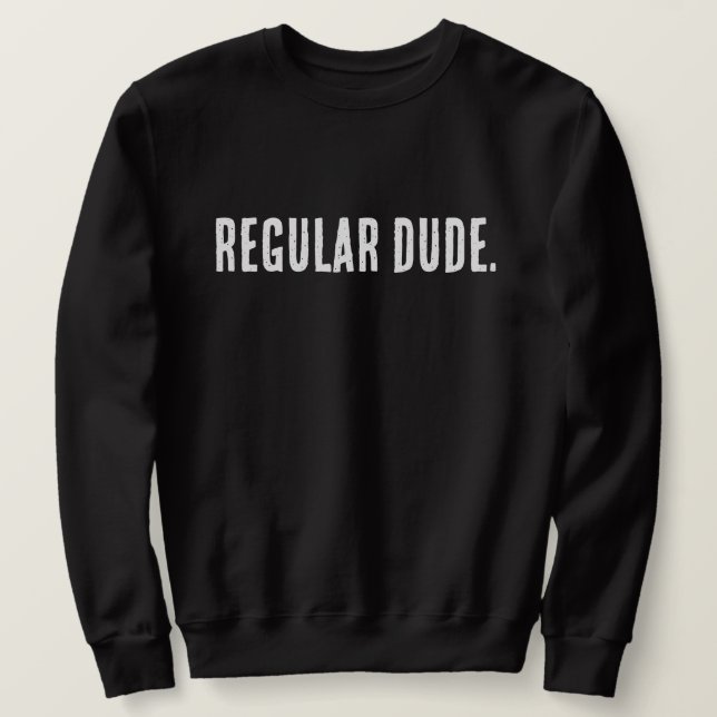 Regular Dude – Simple Everyday Humor Design Sweatshirt (Design Front)