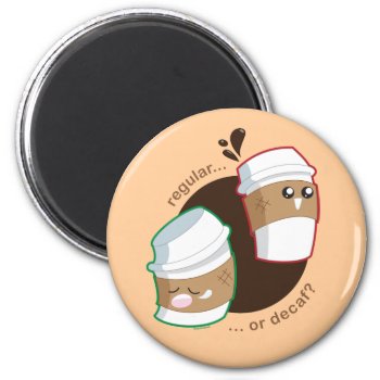 Regular Or Decaf? Magnet by kimchikawaii at Zazzle