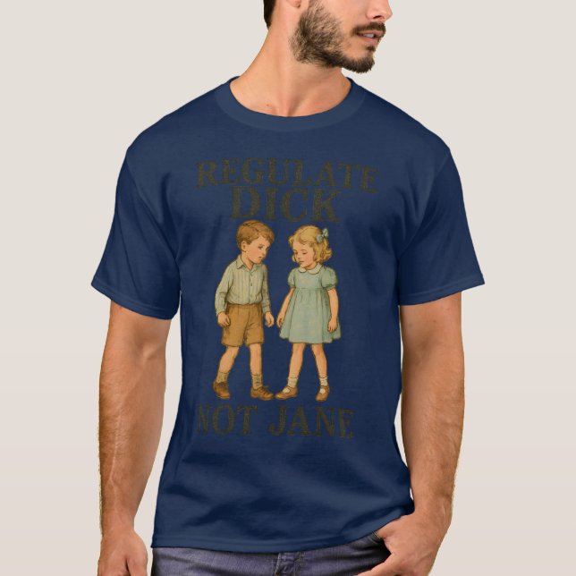 Regulate Dick Not Jane T-Shirt (Front)