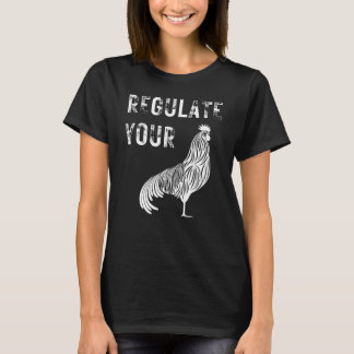 Regulate Your Chicken Rooster Reproductive Rights T-Shirt