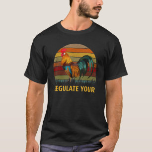 Regulate Your Chicken Rooster Reproductive Rights T-Shirt
