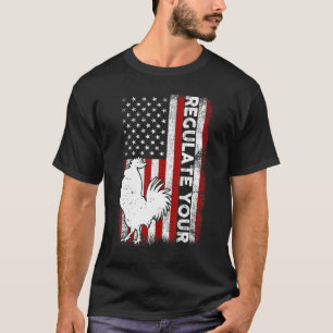 Regulate Your D Chicken Rooster Reproductive Right T-Shirt