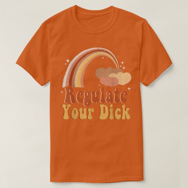 Regulate Your Dick Feminist Womens Rights My Body  T-Shirt (Design Front)